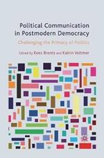 Political Communication in Postmodern Democracy: Challenging the Primacy of Politics