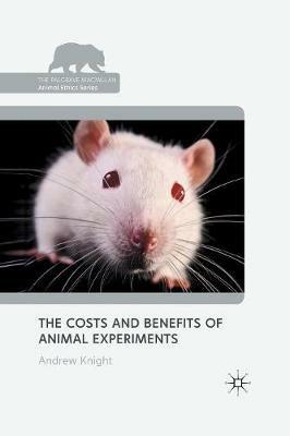 The Costs and Benefits of Animal Experiments - Andrew Knight - cover