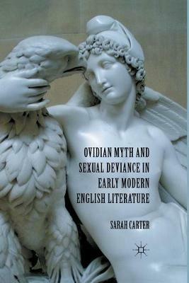Ovidian Myth and Sexual Deviance in Early Modern English Literature - S. Carter - cover