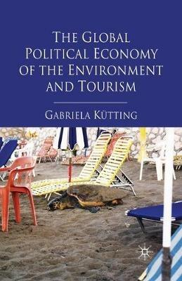 The Global Political Economy of the Environment and Tourism - G. Kütting - cover