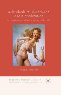 Individualism, Decadence and Globalization: On the Relationship of Part to Whole, 1859–1920 - Regenia Gagnier - cover