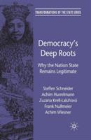 Democracy’s Deep Roots: Why the Nation State Remains Legitimate - S. Schneider,A. Hurrelmann,Zuzana Krell-Laluhová - cover
