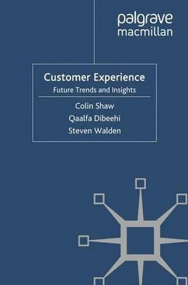 Customer Experience: Future Trends and Insights - C. Shaw,Q. Dibeehi,S. Walden - cover