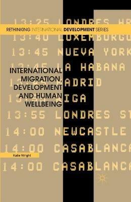 International Migration, Development and Human Wellbeing - Katie Wright - cover
