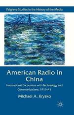 American Radio in China: International Encounters with Technology and Communications, 1919-41