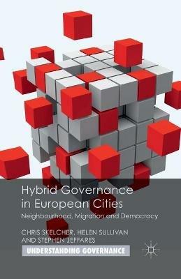 Hybrid Governance in European Cities: Neighbourhood, Migration and Democracy - C. Skelcher,Helen Sullivan,S. Jeffares - cover