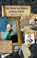 Exile, Murder and Madness in Siberia, 1823-61 - Andrew A. Gentes - cover