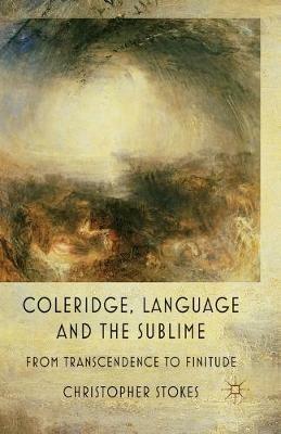 Coleridge, Language and the Sublime: From Transcendence to Finitude - C. Stokes - cover