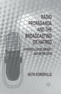 Radio Propaganda and the Broadcasting of Hatred: Historical Development and Definitions - K. Somerville - cover