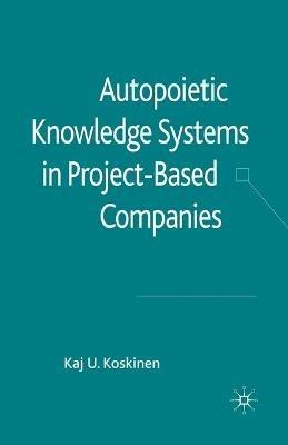 Autopoietic Knowledge Systems in Project-Based Companies - K. Koskinen - cover