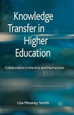 Knowledge Transfer in Higher Education: Collaboration in the Arts and Humanities - Lisa Mooney Smith - cover