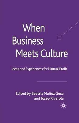 When Business Meets Culture: Ideas and Experiences for Mutual Profit - cover