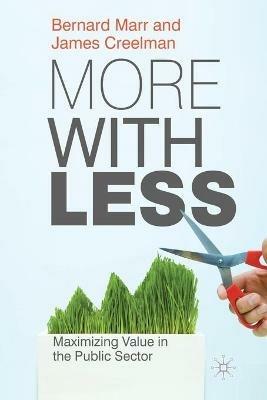 More with Less: Maximizing Value in the Public Sector - B. Marr,J. Creelman - cover
