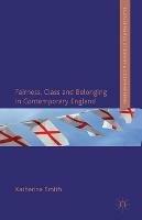 Fairness, Class and Belonging in Contemporary England - K. Smith - cover