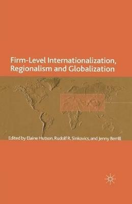 Firm-Level Internationalization, Regionalism and Globalization: Strategy, Performance and Institutional Change - cover