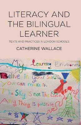 Literacy and the Bilingual Learner: Texts and Practices in London Schools - Catherine Wallace - cover