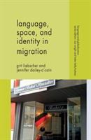 Language, Space and Identity in Migration - G. Liebscher,J. Dailey-O'Cain - cover