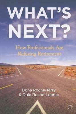 What's Next?: How Professionals Are Refusing Retirement - D. Roche-Tarry,D. Roche-Lebrec - cover