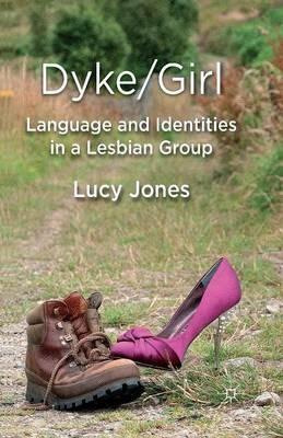 Dyke/Girl: Language and Identities in a Lesbian Group - L. Jones - cover