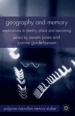 Geography and Memory: Explorations in Identity, Place and Becoming - Owain Jones,Joanne Garde-Hansen - cover