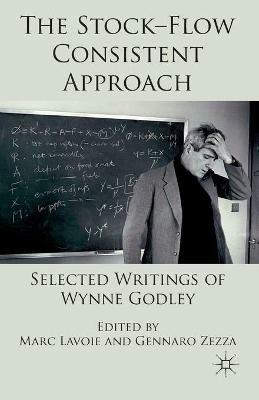The Stock-Flow Consistent Approach: Selected Writings of Wynne Godley - Marc Lavoie - cover