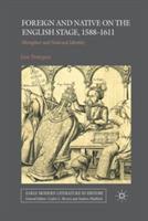 Foreign and Native on the English Stage, 1588-1611: Metaphor and National Identity - Jane Pettegree - cover