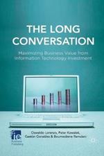 The Long Conversation: Maximizing Business Value from Information Technology Investment
