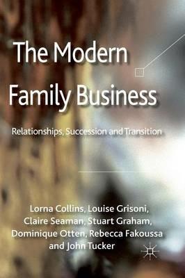 The Modern Family Business: Relationships, Succession and Transition - L. Collins,L. Grisoni,J. Tucker - cover