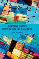 Questioning Hybridity, Postcolonialism and Globalization - A. Acheraïou - cover