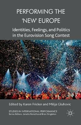 Performing the 'New' Europe: Identities, Feelings and Politics in the Eurovision Song Contest - cover