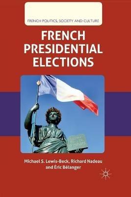 French Presidential Elections - M. Lewis-Beck,R. Nadeau,É. Bélanger - cover