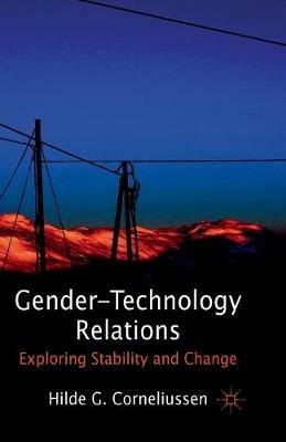 Gender-Technology Relations: Exploring Stability and Change - H. Corneliussen - cover