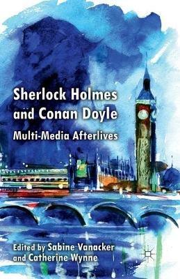 Sherlock Holmes and Conan Doyle: Multi-Media Afterlives - cover