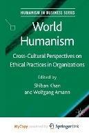 World Humanism: Cross-cultural Perspectives on Ethical Practices in Organizations - cover