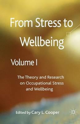 From Stress to Wellbeing Volume 1: The Theory and Research on Occupational Stress and Wellbeing - cover