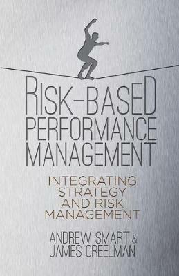 Risk-Based Performance Management: Integrating Strategy and Risk Management - A. Smart,J. Creelman - cover