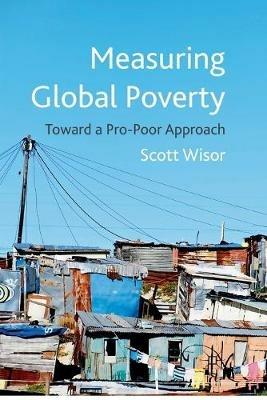 Measuring Global Poverty: Toward a Pro-Poor Approach - S. Wisor - cover