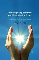Theorizing Complementary and Alternative Medicines: Wellbeing, Self, Gender, Class - E. Sointu - cover