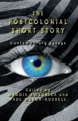 The Postcolonial Short Story: Contemporary Essays - Maggie Awadalla,Paul March-Russell - cover