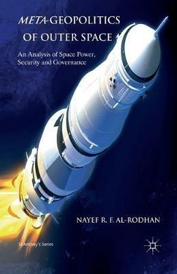 Meta-Geopolitics of Outer Space: An Analysis of Space Power, Security and Governance - N. Al-Rodhan - cover