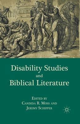 Disability Studies and Biblical Literature - C. Moss,J. Schipper - cover