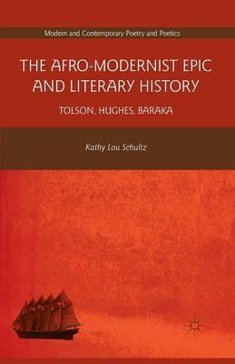 The Afro-Modernist Epic and Literary History: Tolson, Hughes, Baraka - K. Schultz - cover