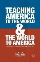 Teaching America to the World and the World to America: Education and Foreign Relations since 1870 - cover