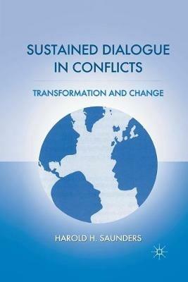 Sustained Dialogue in Conflicts: Transformation and Change - H. Saunders - cover