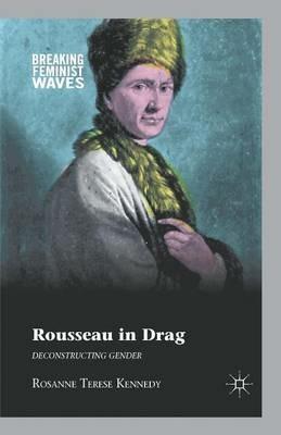 Rousseau in Drag: Deconstructing Gender - R. Kennedy - cover