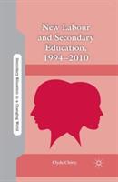 New Labour and Secondary Education, 1994-2010 - C. Chitty - cover