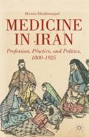 Medicine in Iran: Profession, Practice and Politics, 1800-1925 - H. Ebrahimnejad - cover