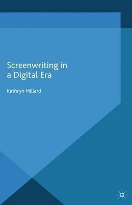 Screenwriting in a Digital Era - Kathryn Millard - cover
