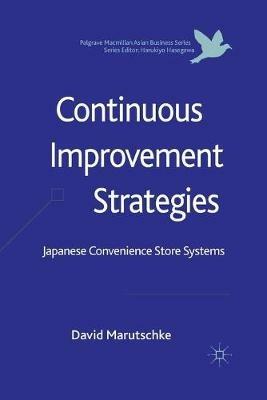 Continuous Improvement Strategies: Japanese Convenience Store Systems - D. Marutschke - cover