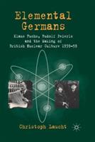 Elemental Germans: Klaus Fuchs, Rudolf Peierls and the Making of British Nuclear Culture 1939-59 - Christoph Laucht - cover